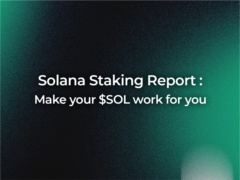 Solana staking Report - Make your $SOL work for you